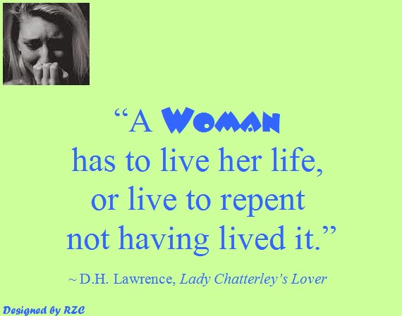 Best Women English Quotes: Quotes of D. H. Lawrence, "A Woman has to live her life, or live to repent not having lived it", Lady Chatterley's Lover - Famous Women Quotes - Best sayings about Women