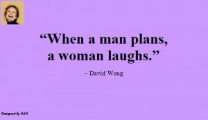 Best Women English Quotes: Quotes of David Wong, When a man plans, a Woman laugh - Best sayings about Women