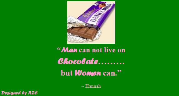 Best Women English Quotes: Quotes of Hannah, "Man can not live on Chocolate......but women can" - Famous Women Quotes - Best sayings about Women