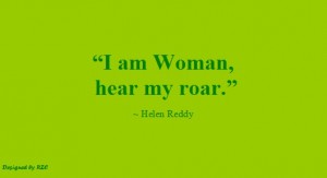 Best Women English Quotes: Quotes of Helen Reddy, I am Woman, hear my roar - Best sayings about Women