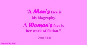 Best Women English Quotes: Quotes of Oscar Wilde,"A man's face is his biography. A woman's face is her work of fiction" - Famous Women Quotes - Best sayings about Women
