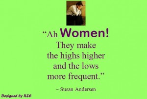 Best Women English Quotes: Quotes of Susan Andersen "Ah Women! They make the highs higher and the lows more frequent" - Famous Women Quotes - Best sayings about Women