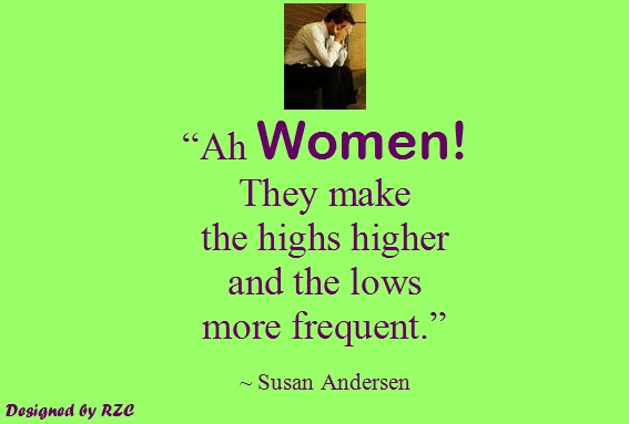 Best Women English Quotes: Quotes of Susan Andersen "Ah Women! They make the highs higher and the lows more frequent" - Famous Women Quotes - Best sayings about Women