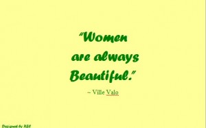 Best Women English Quotes: Quotes of Ville Valo, Women are always beautiful - Best sayings about Women