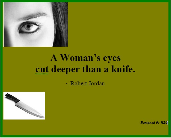 Best Women English Quotes: Robert Jordan's Quote, A woman's eyes cut deeper than a knife - Famous Women Quotes - Best sayings about Women