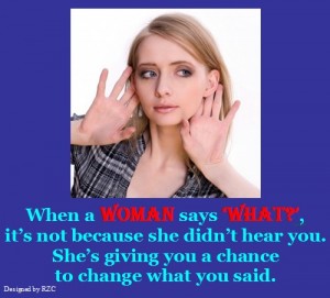 Best Women English Quotes: When a Woman says "What?", it's not because she didn't hear you - Best sayings about Women